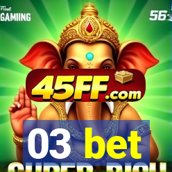 03 bet